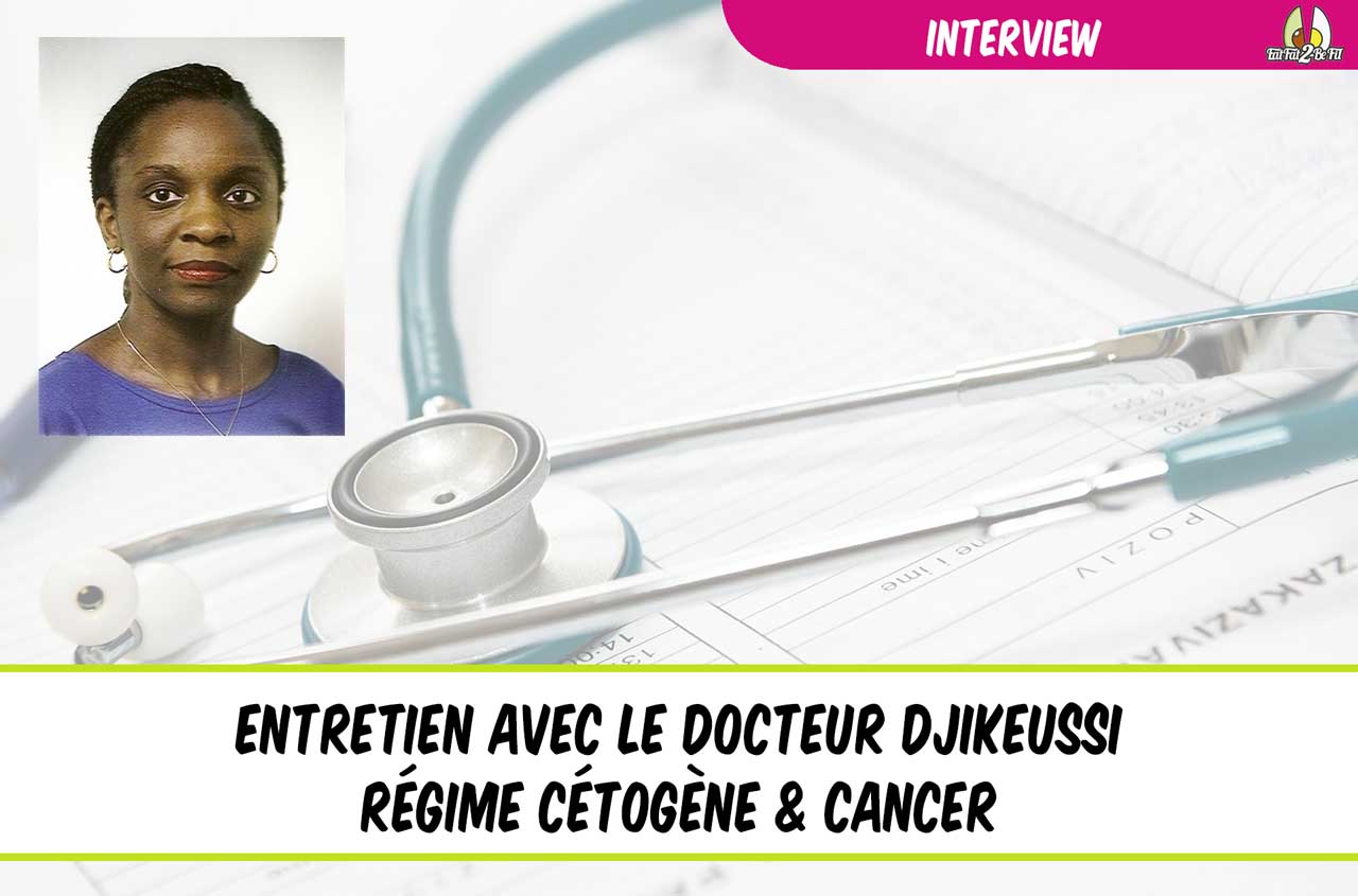 Interview docteur djikeussi régime cétogène et cancer